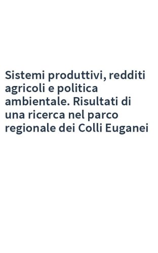Sistemi produttivi, redditi agricoli e politica ambientale. Risultati di una ricerca nel parco regionale dei Colli Euganei
