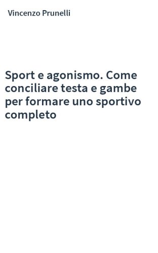 Sport e agonismo. Come conciliare testa e gambe per formare uno sportivo completo