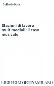 Stazioni di lavoro multimediali: il caso musicale