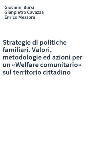 Strategie di politiche familiari. Valori, metodologie ed azioni per un «Welfare comunitario» sul territorio cittadino