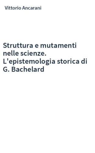 Struttura e mutamenti nelle scienze. L'epistemologia storica di G. Bachelard