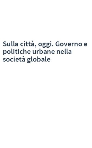 Sulla città, oggi. Governo e politiche urbane nella società globale