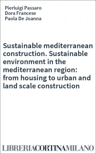 Sustainable mediterranean construction. Sustainable environment in the mediterranean region: from housing to urban and land scale construction