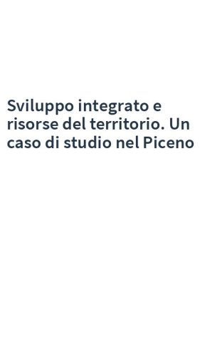 Sviluppo integrato e risorse del territorio. Un caso di studio nel Piceno