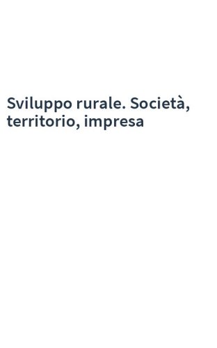 Sviluppo rurale. Società, territorio, impresa