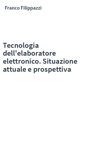 Tecnologia dell'elaboratore elettronico. Situazione attuale e prospettiva