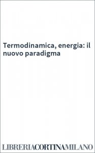 Termodinamica, energia: il nuovo paradigma