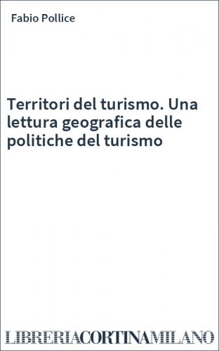 Territori del turismo. Una lettura geografica delle politiche del turismo