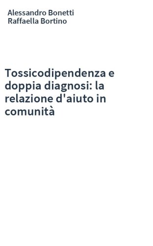 Tossicodipendenza e doppia diagnosi: la relazione d'aiuto in comunità