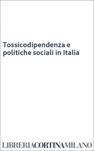 Tossicodipendenza e politiche sociali in Italia