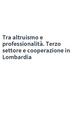 Tra altruismo e professionalità. Terzo settore e cooperazione in Lombardia