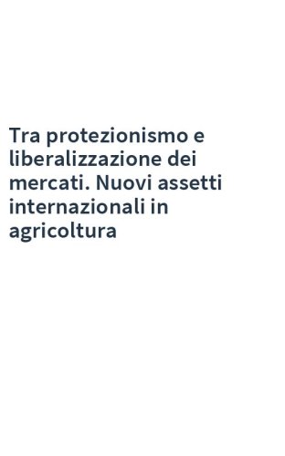 Tra protezionismo e liberalizzazione dei mercati. Nuovi assetti internazionali in agricoltura