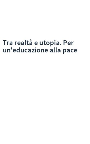 Tra realtà e utopia. Per un'educazione alla pace