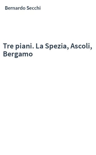 Tre piani. La Spezia, Ascoli, Bergamo