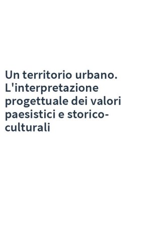 Un territorio urbano. L'interpretazione progettuale dei valori paesistici e storico-culturali