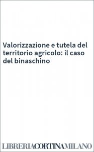 Valorizzazione e tutela del territorio agricolo: il caso del binaschino