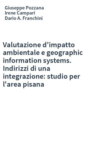 Valutazione d'impatto ambientale e geographic information systems. Indirizzi di una integrazione: studio per l'area pisana