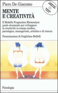 Mente e creatività. Il modello pragmatico elementare quale strumento per sviluppare la creatività in campo medico, psicologico e manageriale. Con floppy disk...