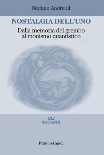 Nostalgia dell'uno. Dalla memoria del grembo al monismo quantistico