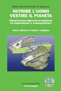 Nutrire l'uomo vestire il pianeta. Alimentazione-Agricoltura-Ambiente tra imperialismo e cosmopolitismo