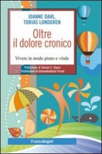 Ritrovare la forza. Superare dolore e sofferenze con l'aiuto dell'ACT