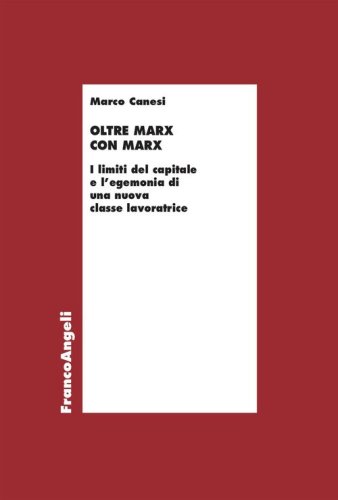 Oltre Marx con Marx. I limiti del capitale e l'egemonia di una nuova classe lavoratrice