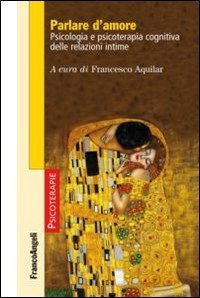 Parlare d'amore. Psicologia e psicoterapia cognitiva delle relazioni intime