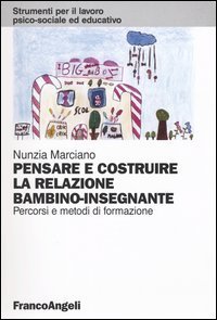 Pensare e costruire la relazione bambino-insegnante. Percorsi e metodi di formazione