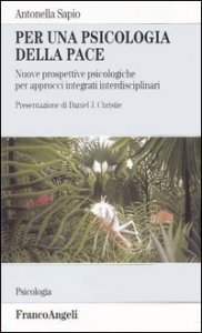 Per una psicologia della pace. Nuove prospettive psicologiche per approcci integrati interdisciplinari