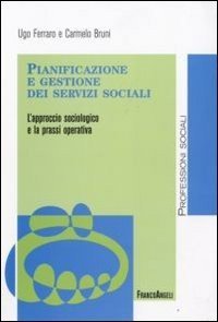 Pianificazione e gestione dei servizi sociali. L'approccio sociologico e la prassi operativa