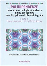 Polidipendenze. L'assunzione multipla di sostanze in una prospettiva interdisciplinare di clinica integrata