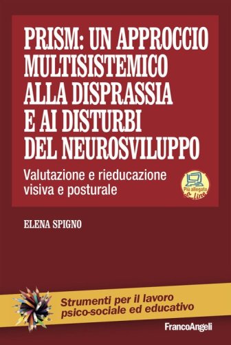 Prism: un approccio multisistemico alla disprassia e ai disturbi del neurosviluppo. Valutazione e rieducazione visiva e posturale
