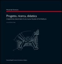 Progetto, ricerca, didattica. L'esperienza decennale di una nuova scuola di architettura