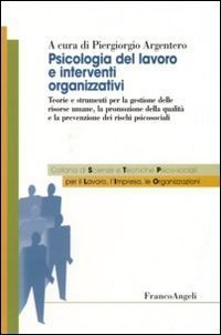 Psicologia del lavoro e interventi organizzativi. Teorie e strumenti per la gestione delle risorse umane, la promozione della qualità e la prevenzione dei rischi psicosociali