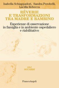 Rêverie e trasformazioni tra madre e bambino. Esperienze di osservazione in famiglia e in ambiente ospedaliero e riabilitativo