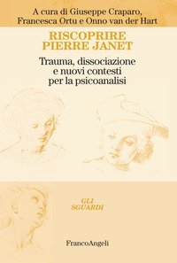 Riscoprire Pierre Janet. Trauma, dissociazione e nuovi contesti per la psicoanalisi