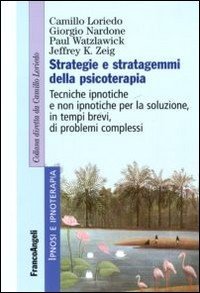 Strategie e stratagemmi della psicoterapia. Tecniche ipnotiche e non ipnotiche per la soluzione, in tempi brevi, di problemi complessi