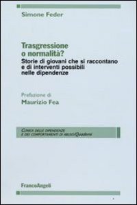 Trasgressione o normalità? Storie di giovani che si raccontano e di interventi possibili nelle dipendenze