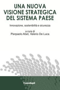 Una visione strategica del sistema paese. Innovazione sostenibilità e sicurezza