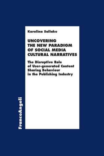 Uncovering the new paradigm of social media cultural narratives. The disruptive role of user-generated content sharing behaviour in the publishing industry