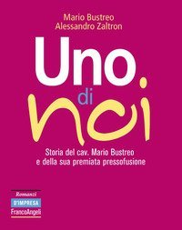 Uno di noi. Storia del cav. Mario Bustreo e della sua premiata pressofusione