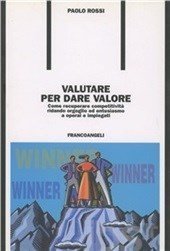 Valutare per dare valore. Come recuperare competitività ridando orgoglio ed entusiasmo a operai e impiegati