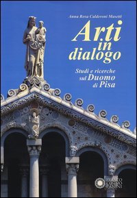 Arti in dialogo. Studi e ricerche sul Duomo di Pisa