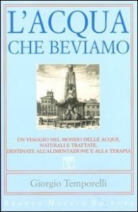 L'acqua che beviamo. Un viaggio nel mondo delle acque, naturali e trattate, destinate all'alimentazione e alla terapia