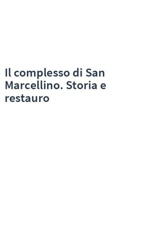 Il complesso di San Marcellino. Storia e restauro