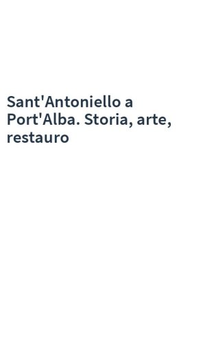Sant'Antoniello a Port'Alba. Storia, arte, restauro