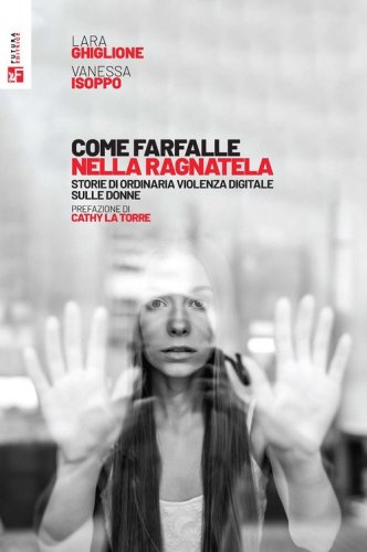Come farfalle nella ragnatela. Storie di ordinaria violenza digitale sulle donne
