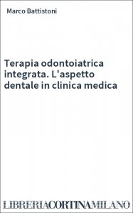 Terapia odontoiatrica integrata. L'aspetto dentale in clinica medica