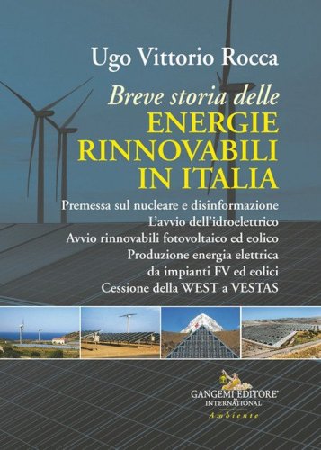 Breve storia delle energie rinnovabili in Italia. Premessa sul nucleare e disinformazione. L'avvio dell'idroelettrico. Avvio rinnovabili fotovoltaico ed eolico. Produzione energia elettrica da impianti FV ed eolici. Cessione della WEST a VESTAS
