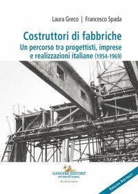Costruttori di fabbriche. Un percorso tra progettisti, imprese e realizzazioni italiane (1954-1969)